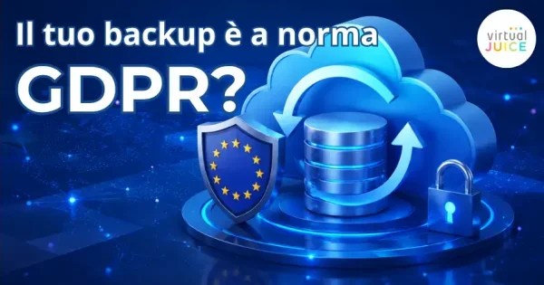 Il tuo backup è a norma GDPR? Obblighi, data retention e misure di sicurezza per le imprese