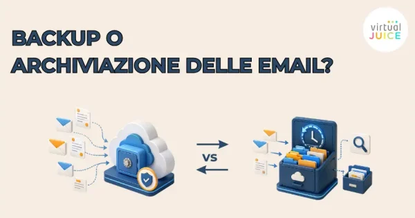 Backup e archiviazione delle email: che differenza c’è e quando serve l’uno o l’altra