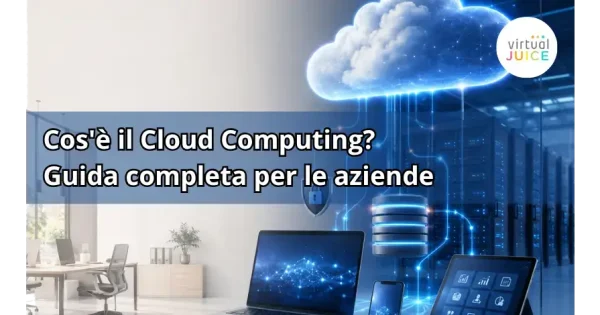 Cos’è il cloud computing? Guida completa per le aziende