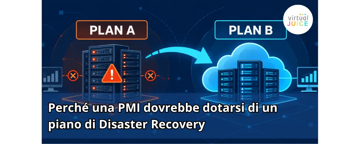 Perché una PMI dovrebbe dotarsi di un piano di Disaster Recovery