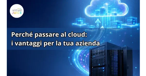 Perché passare al cloud: i vantaggi per la tua azienda